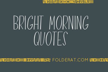 Bright Morning Quotes