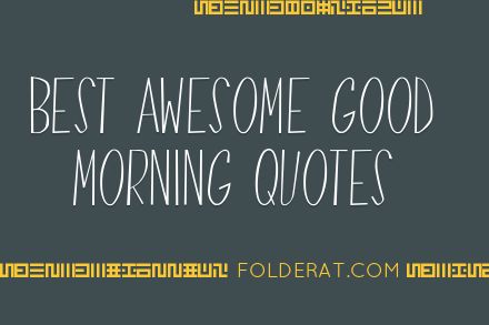 Best Awesome Good Morning Quotes