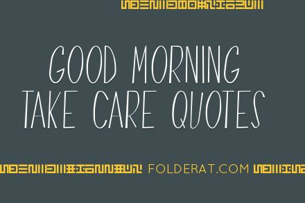 Best Good Morning Take Care Quotes