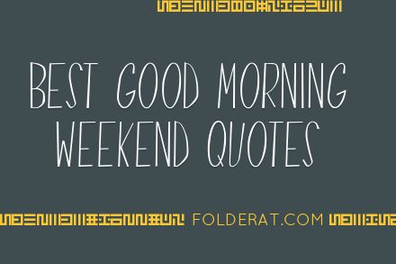 Best Good Morning Weekend Quotes