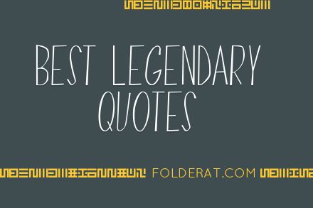 Best Legendary Quotes